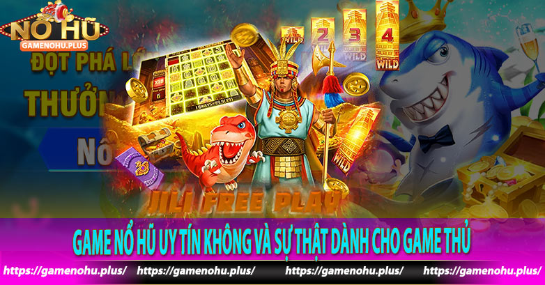 Game nổ hũ uy tín không và sự thật dành cho game thủ