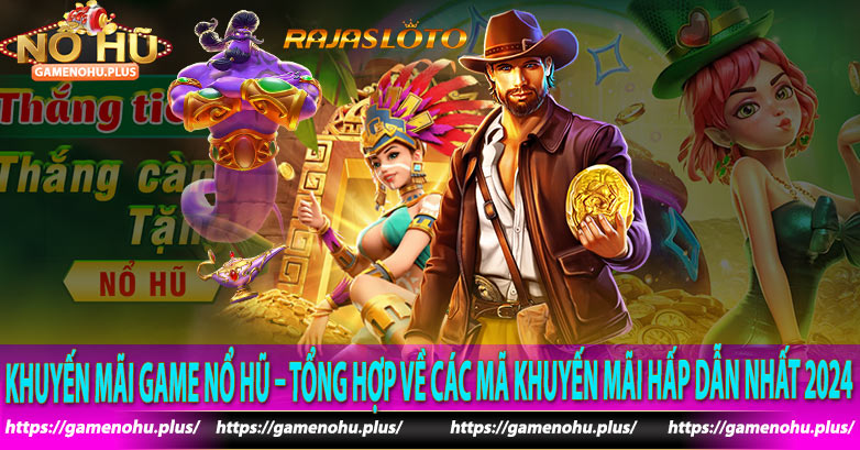 Khuyến Mãi Game Nổ Hũ – Tổng Hợp Về Các Mã Khuyến Mãi Hấp Dẫn Nhất 2024