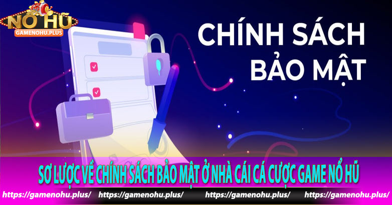 Sơ lược về chính sách bảo mật ở nhà cái cá cược Game Nổ Hũ