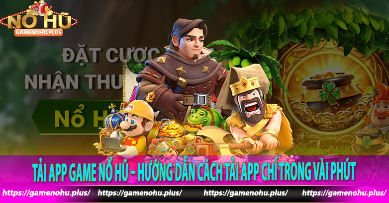 Tải App game nổ hũ – Hướng Dẫn Cách Tải App Chỉ Trong Vài Phút