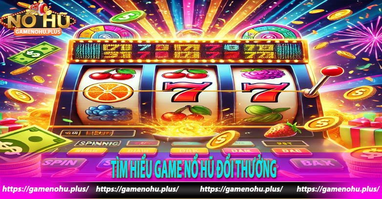 Tìm hiểu game nổ hũ đổi thưởng