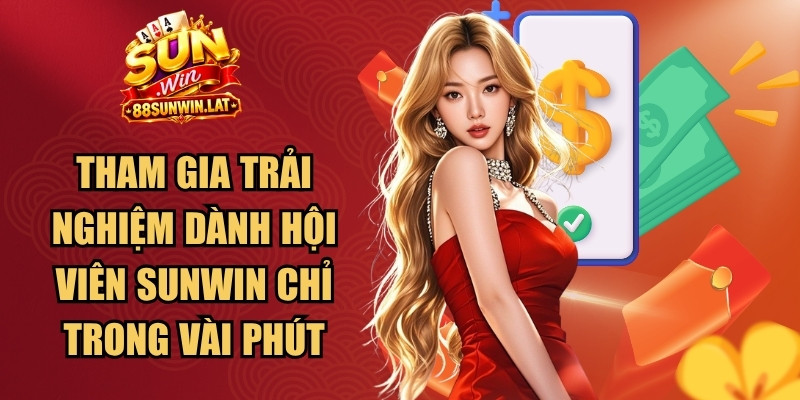 Tham gia trải nghiệm dành hội viên Sunwin chỉ trong vài phút