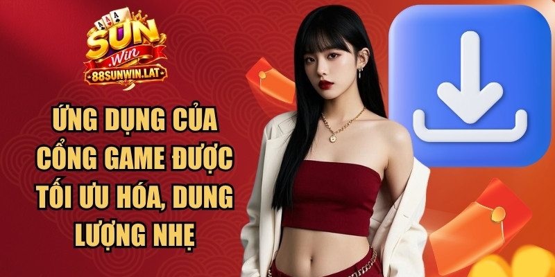 Ứng dụng của cổng game được tối ưu hóa, dung lượng nhẹ